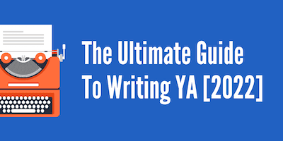 The Ultimate Guide To Writing YA Fiction [2022]